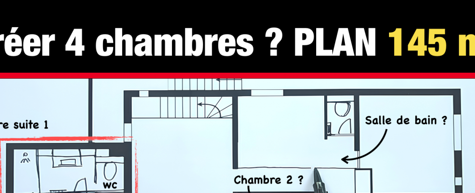 Plan maison 145 m²comment créer 4 chambres et 2 suites parentales ? 2