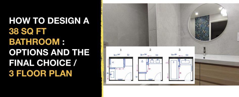 How to Design a 38 Sq Ft Bathroom 3 Floor Plan Options, Before & After, and the Final Choice
