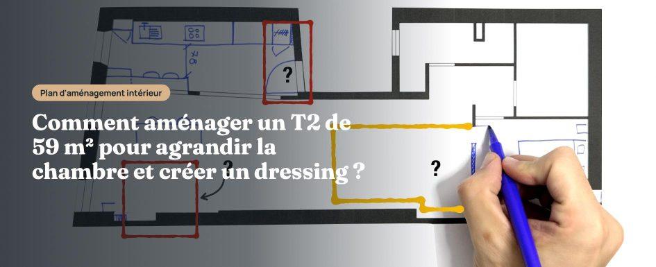 Comment aménager un T2 de 59 m² pour agrandir la chambre et créer un dressing