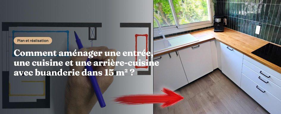Comment aménager une entrée, une cuisine et une arrière cuisine avec buanderie dans 15 m²