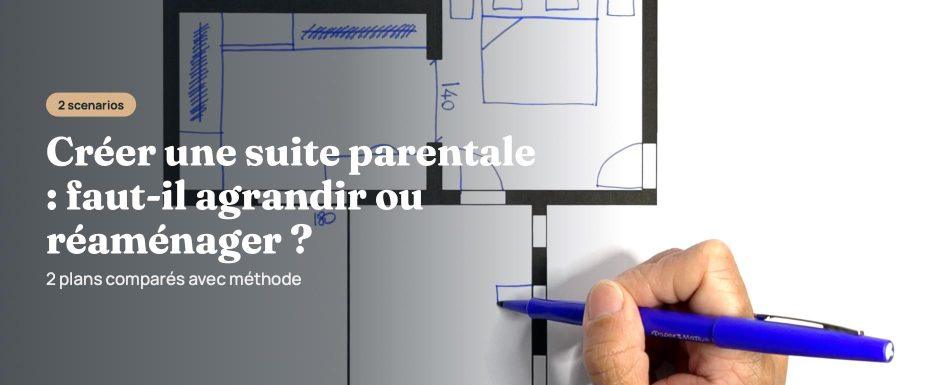 Créer une suite parentale faut il agrandir ou réaménage